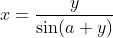 x=\frac{y}{\sin (a+y)}