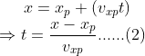 x=x_p+(v_{xp}t) \\ \Rightarrow t=\frac{x-x_p}{v_{xp}}......(2)