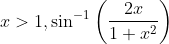 x>1, \sin ^{-1}\left(\frac{2 x}{1+x^{2}}\right)
