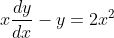 x\frac{dy}{dx} - y = 2x^2
