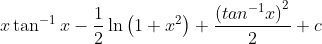 x\tan ^{-1}x-\frac{1}{2}\ln\left ( 1+x^{2} \right )+\frac{\left ( tan^{-1}x \right )^{2}}{2}+c