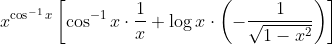 x^{\cos ^{-1} x}\left[\cos ^{-1} x \cdot \frac{1}{x}+\log x \cdot\left(-\frac{1}{\sqrt{1-x^{2}}}\right)\right]