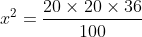 x^{2}=\frac{20 \times 20 \times 36}{100}