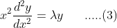 x^{2}\frac{d^{2}y}{dx^{2}}=\lambda y \; \; \; \; \; \; .....(3)