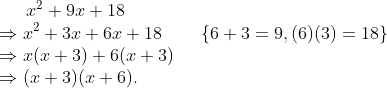 x^{2}+9x+18\\ \Rightarrow x^{2}+3x+6x+18 \; \; \; \; \; \; \; \left \{ 6+3=9, (6)(3)=18 \right \}\\ \Rightarrow x(x+3)+6(x+3)\\ \Rightarrow (x+3)(x+6).