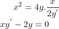 x^2= 4y.\frac{x}{2y^{'}}\\ xy^{'}-2y = 0