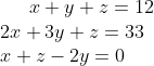 x+y+z=12 \\2 x+3 y+z=33 \\ x+z-2 y=0