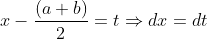 x-\frac{(a+b)}{2}=t \Rightarrow dx =dt