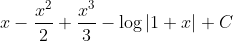 x-\frac{x^{2}}{2}+\frac{x^{3}}{3}-\log |1+x|+C