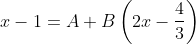 x-1=A+B\left(2 x-\frac{4}{3}\right)