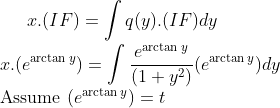 x.(IF)=\int q(y).(IF)dy\\ x.(e^{\arctan y})=\int \frac{e^{\arctan y}}{(1+y^{2})}(e^{\arctan y })dy\\$ Assume $ (e^{\arctan y })=t