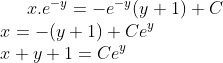 x.e^{-y} = -e^{-y}(y+1)+C\\ x = -(y+1)+Ce^{y}\\ x+y+1=Ce^y