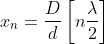 x_{n}=\frac{D}{d}\left[n \frac{\lambda}{2}\right]