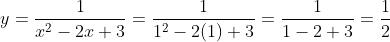 y = \frac{1}{x^2-2x+3} = \frac{1}{1^2-2(1)+3} = \frac{1}{1-2+3} =\frac{1}{2}