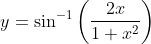 y = \sin ^{-1} \left ( \frac{2x}{1+ x^2 } \right )