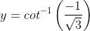 y = cot^{-1}\left ( \frac{-1}{\sqrt{3}} \right )