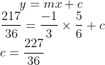 y = mx+ c\\ \frac{217}{36}= \frac{-1}{3}\times \frac{5}{6} + c\\ c = \frac{227}{36}