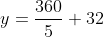 y =\frac{360}{5}+32