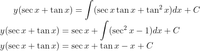 y(\sec x+ \tan x) =\int (\sec x\tan x+\tan^2 x)dx +C\\y(\sec x+ \tan x) =\sec x+\int (\sec^2x-1)dx +C\\ y(\sec x+ \tan x) = \sec x +\tan x - x+C