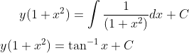 y(1+x^2) =\int \frac{1}{(1+x^2)}dx +C\\ \\ y(1+x^2) = \tan^{-1}x+ C\\ \\