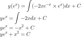 y(e^x) = \int (-2xe^{-x}\times e^x)dx+C\\ ye^x= \int -2xdx + C\\ ye^x=- x^2 + C\\ ye^x+x^2 = C