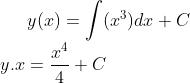 y(x) =\int (x^3)dx +C\\ y.x= \frac{x^4}{4}+C\\