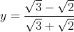 y= \frac{\sqrt{3}-\sqrt{2}}{\sqrt{3}+\sqrt{2}}