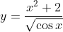 y= \frac{x^{2}+2}{\sqrt{\cos x}}