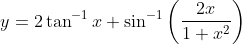 y= 2\tan^{-1}x+\sin^{-1}\left ( \frac{2x}{1+x^{2}} \right )