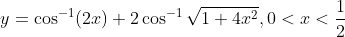 y=\cos ^{-1}(2 x)+2 \cos ^{-1} \sqrt{1+4 x^{2}}, 0<x<\frac{1}{2}