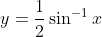 y=\frac{1}{2}\sin ^{-1}x