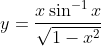 y=\frac{x \sin ^{-1} x}{\sqrt{1-x^{2}}}