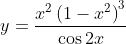 y=\frac{x^{2}\left(1-x^{2}\right)^{3}}{\cos 2 x}