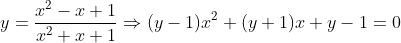 y=fracx^2-x+1x^2+x+1Rightarrow (y-1)x^2+(y+1)x+y-1=0