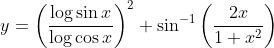 y=\left(\frac{\log \sin x}{\log \cos x}\right)^{2}+\sin ^{-1}\left(\frac{2 x}{1+x^{2}}\right)