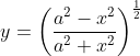 y=\left(\frac{a^{2}-x^{2}}{a^{2}+x^{2}}\right)^{\frac{1}{2}}