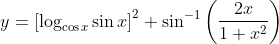 y=\left[\log _{\cos x} \sin x\right]^{2}+\sin ^{-1}\left(\frac{2 x}{1+x^{2}}\right)