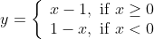 y=\left\{\begin{array}{l} x-1, \text { if } x \geq 0 \\ 1-x, \text { if } x<0 \end{array}\right.
