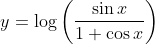 y=\log \left(\frac{\sin x}{1+\cos x}\right)