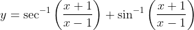 y=\sec ^{-1}\left(\frac{x+1}{x-1}\right)+\sin ^{-1}\left(\frac{x+1}{x-1}\right)