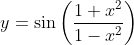 y=\sin \left(\frac{1+x^{2}}{1-x^{2}}\right)