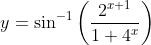 y=\sin ^{-1}\left ( \frac{2^{x+1}}{1+4^{x}} \right )