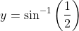 y=\sin ^{-1}\left(\frac{1}{2}\right)