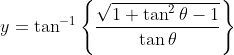 y=\tan ^{-1}\left \{ \frac{\sqrt{1+\tan ^{2}\theta -1}}{\tan \theta } \right \}