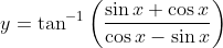 y=\tan ^{-1}\left(\frac{\sin x+\cos x}{\cos x-\sin x}\right)