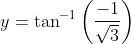 y=\tan ^{-1}\left(\frac{-1}{\sqrt{3}}\right)