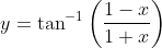 y=\tan ^{-1}\left(\frac{1-x}{1+x}\right)