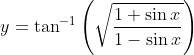 y=\tan ^{-1}\left(\sqrt{\frac{1+\sin x}{1-\sin x}}\right)