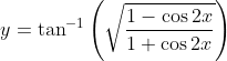 y=\tan ^{-1}\left(\sqrt{\frac{1-\cos 2 x}{1+\cos 2 x}}\right)
