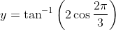 y=\tan ^{-1}\left(2 \cos \frac{2 \pi}{3}\right)